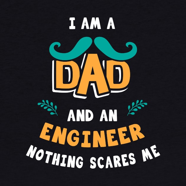 I'm A Dad And A Engineer Nothing Scares Me by Parrot Designs